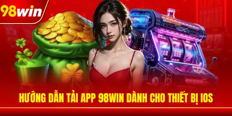 Hướng dẫn tải app 98WIN dành cho thiết bị IOS