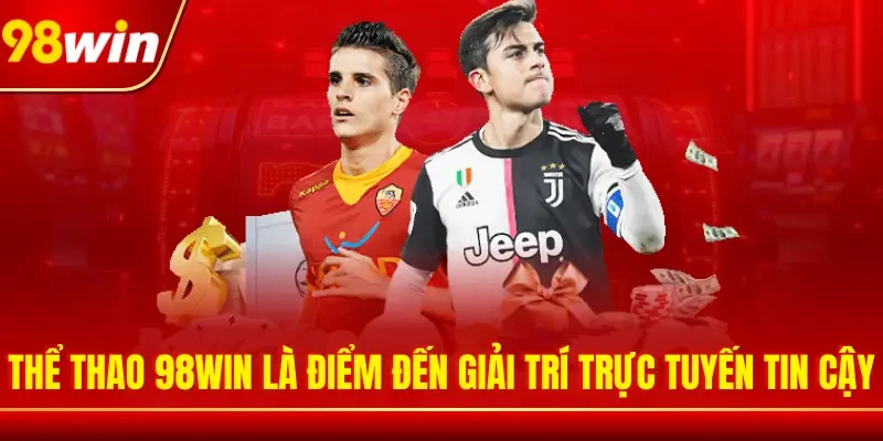 Thể thao 98WIN là điểm đến giải trí trực tuyến tin cậy
